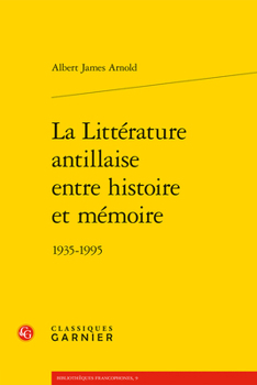 Paperback La Litterature Antillaise Entre Histoire Et Memoire: 1935-1995 [French] Book