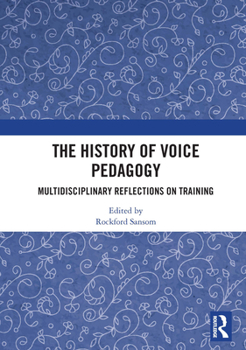 Paperback The History of Voice Pedagogy: Multidisciplinary Reflections on Training Book