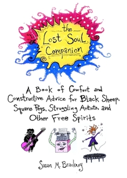 Paperback The Lost Soul Companion: A Book of Comfort and Constructive Advice for Black Sheep, Square Pegs, Struggling Artists, and Other Free Spirits Book