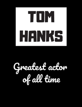 Paperback TOM HANKS greatest actor of all time: Notebook/Journal/Diary for all girls/teens who are fans of Tom Hanks. - 80 black lined pages - A4 - 8.5x11 inche Book