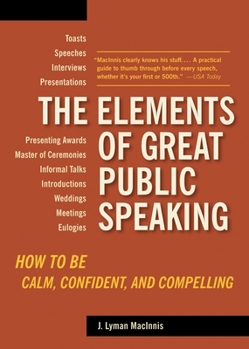 Paperback The Elements of Great Public Speaking: How to Be Calm, Confident, and Compelling Book