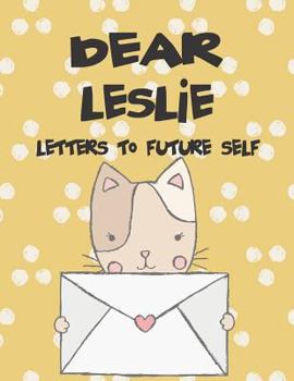 Paperback Dear Leslie, Letters to My Future Self: A Girl's Thoughts Book