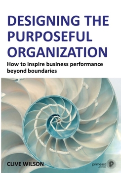 Paperback Designing the Purposeful Organization: How to inspire business performance beyond boundaries Book