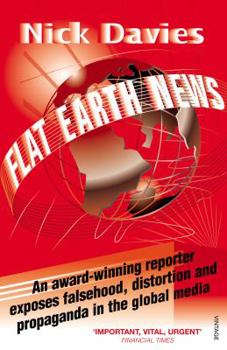 Paperback Flat Earth News: An Award-Winning Reporter Exposes Falsehood, Distortion and Propaganda in the Global Media Book