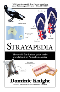 Paperback Strayapedia: The 100% Fair Dinkum Guide to the World's Least Un-Australian Country Book