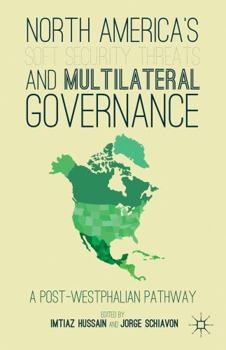 Hardcover North America's Soft Security Threats and Multilateral Governance: A Post-Westphalian Pathway Book