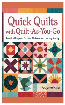 Paperback Quick Quilts with Quilt-As-You-Go: Practical Projects for Fast Finishes and Lasting Beauty Book
