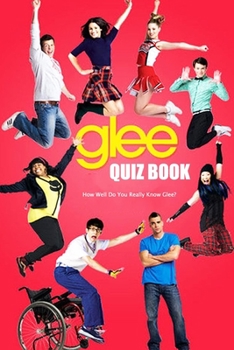 Paperback Glee Quiz Book: How Well Do You Really Know Glee?: The Ultimate Glee Trivia Book