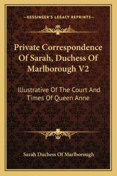 Paperback Private Correspondence Of Sarah, Duchess Of Marlborough V2: Illustrative Of The Court And Times Of Queen Anne Book