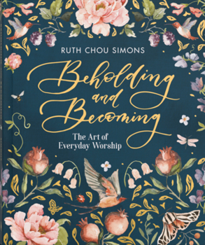 Hardcover Beholding and Becoming: The Art of Everyday Worship Book