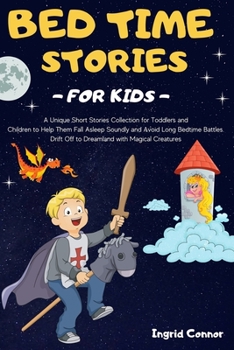 Paperback Bedtime Stories for Kids: A Unique Short Stories Collection for Toddlers and Children to Help them Fall Asleep Soundly and Avoid Long Bedtime Ba Book