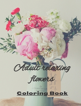 Paperback Adult coloring book with relaxing flowers: For self help and anxiety relief Book