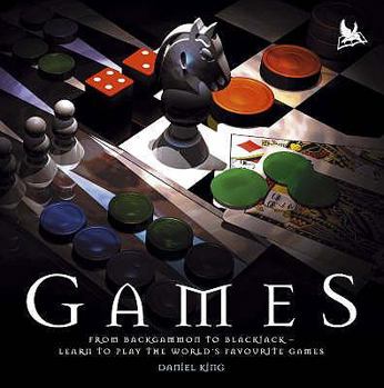 Games: From Backgammon to Blackjack - Learn to Play the World's Favourite Games