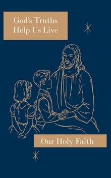 Hardcover God's Truths Help Us Live: Our Holy Faith Series Book