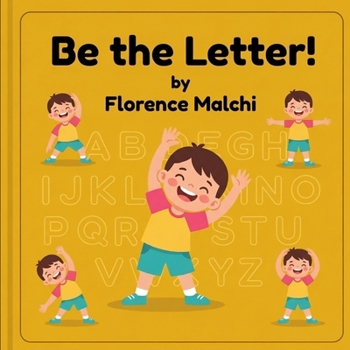 Be the Letter!: An Interactive ABC Movement Book for Kids to Stretch, Bend, and Learn
