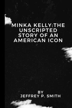 Paperback Minka kelly: The Unscripted Story of an American Icon Book