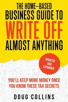 Paperback The Home-Based Business Guide to Write Off Almost Anything Book