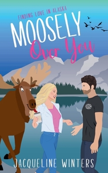Moosely Over You - Book #6 of the Sunset Ridge
