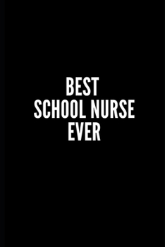 BEST SCHOOL NURSE EVER: 6x9 Lined Notebook/Journal/Diary , 100 pages, Sarcastic, Humor Journal, original gift For Women/Men/Coworkers/Classmates  , ... diary for the office desk, employees, boss