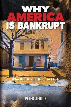 Paperback Why America Is Bankrupt: Who Did It and How To Fix It Book
