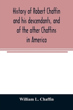 Paperback History of Robert Chaffin and his descendants, and of the other Chaffins in America Book