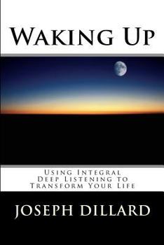 Paperback Waking Up: Using Integral Deep Listening to Transform Your Life Book