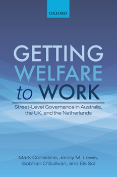 Hardcover Getting Welfare to Work: Street-Level Governance in Australia, the Uk, and the Netherlands Book