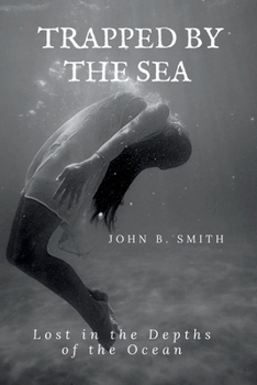TRAPPED BY THE SEA: Lost in the Depths of the Ocean