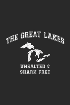 Paperback The Great Lakes Unsalted & Shark Free: The Great Lakes Unsalted And Shark Free Journal/Notebook Blank Lined Ruled 6x9 100 Pages Book