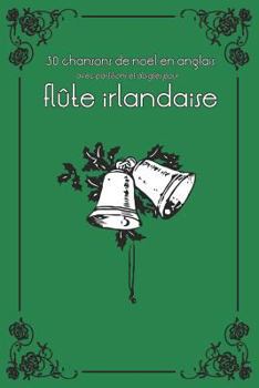 Paperback 30 Chansons de Noël En Anglais Avec Partitions Et Doigtés Pour Flûte Irlandaise [French] Book