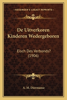 Paperback De Uitverkoren Kinderen Wedergeboren: Eisch Des Verbonds? (1906) [Dutch] Book