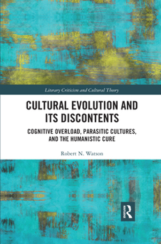 Paperback Cultural Evolution and Its Discontents: Cognitive Overload, Parasitic Cultures, and the Humanistic Cure Book