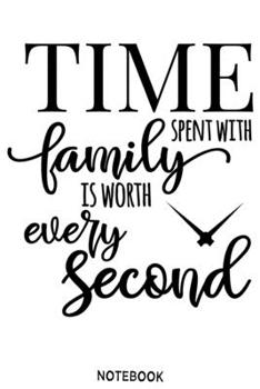 Paperback Time spent with family is worth every second Notebook: Blank Composition Book, family journal, Notebook for family: Lined Notebook / Journal Gift, 110 Book