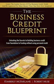 Paperback Business Credit Blueprint: Unlocking the Secrets to Building Business Credit from Foundation to Funding Without Using Personal Credit Book