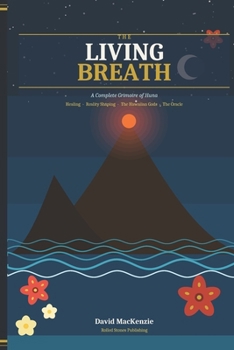THE LIVING BREATH: A Complete Grimoire of Huna