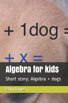 Paperback Algebra for kids: Short story: Algebra + dogs Book