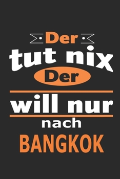 Der tut nix Der will nur nach Bangkok: Notizbuch mit 110 Seiten, ebenfalls Nutzung als Dekoration in Form eines Schild bzw. Poster möglich (German Edition)