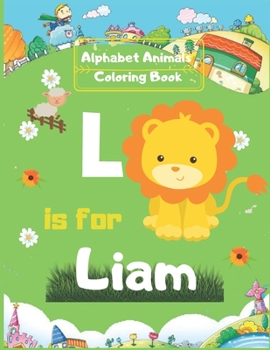 Paperback Alphabet Animals Coloring Book: "Liam" Personalized Custom Name Initial Alphabet Book