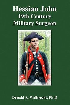 Hessian John: 19th Century Military Surgeon - Book #1 of the Hessian John