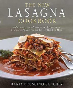 Hardcover The New Lasagna Cookbook: A Crowd-Pleasing Collection of Recipes from Around the World for the Perfect One-Dish Meal Book