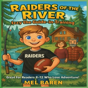 Raiders of the River Izzy The Guide In Training: A River Guide Adventure Book for Boys and Girls – Rafting Adventure, Camping Adventure, Hiking ... Great Gift for Adventure Loving Kids!