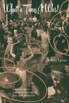 Hardcover What a Time It Was!: Leonard Lyons and the Golden Age of New York Nightlife Book