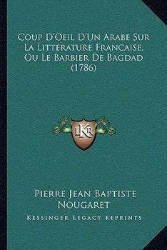 Coup D'Oeil D'Un Arabe Sur La Litterature Francaise, Ou Le Barbier De Bagdad (1786)
