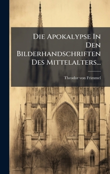 Die Apokalypse In Den Bilderhandschriften Des Mittelalters... (German Edition)