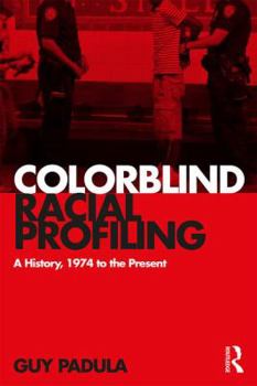 Paperback Colorblind Racial Profiling: A History, 1974 to the Present Book