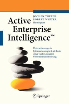 Paperback Active Enterprise Intelligence(tm): Unternehmensweite Informationslogistik ALS Basis Einer Wertorientierten Unternehmenssteuerung [German] Book