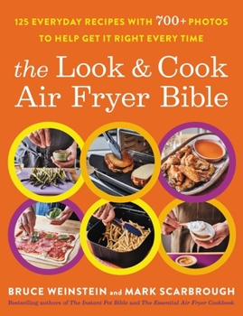 Paperback The Look and Cook Air Fryer Bible: 125 Everyday Recipes with 700+ Photos to Help Get It Right Every Time Book
