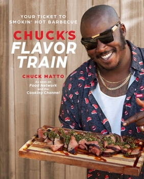 Hardcover Chuck's Flavor Train: Your Ticket to Smokin' Hot Barbecue Book