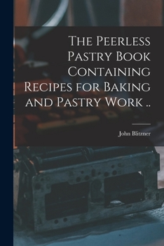 Paperback The Peerless Pastry Book Containing Recipes for Baking and Pastry Work .. Book