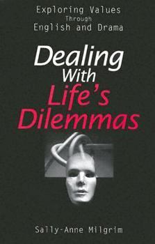 Paperback Dealing With Life's Dilemmas: Exploring Values Through English and Drama Book